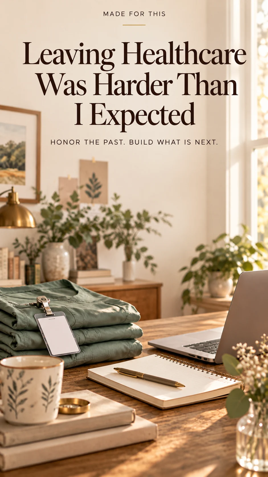 Folded scrubs and a notebook beside a sunlit window, with a quote honoring a career transition; no people.